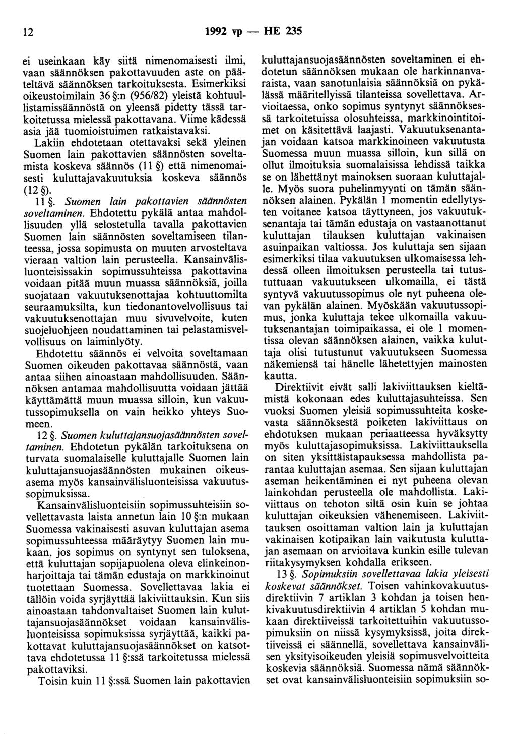 12 1992 vp- HE 235 ei useinkaan käy siitä nimenomaisesti ilmi, vaan säännöksen pakottavuuden aste on pääteltävä säännöksen tarkoituksesta.