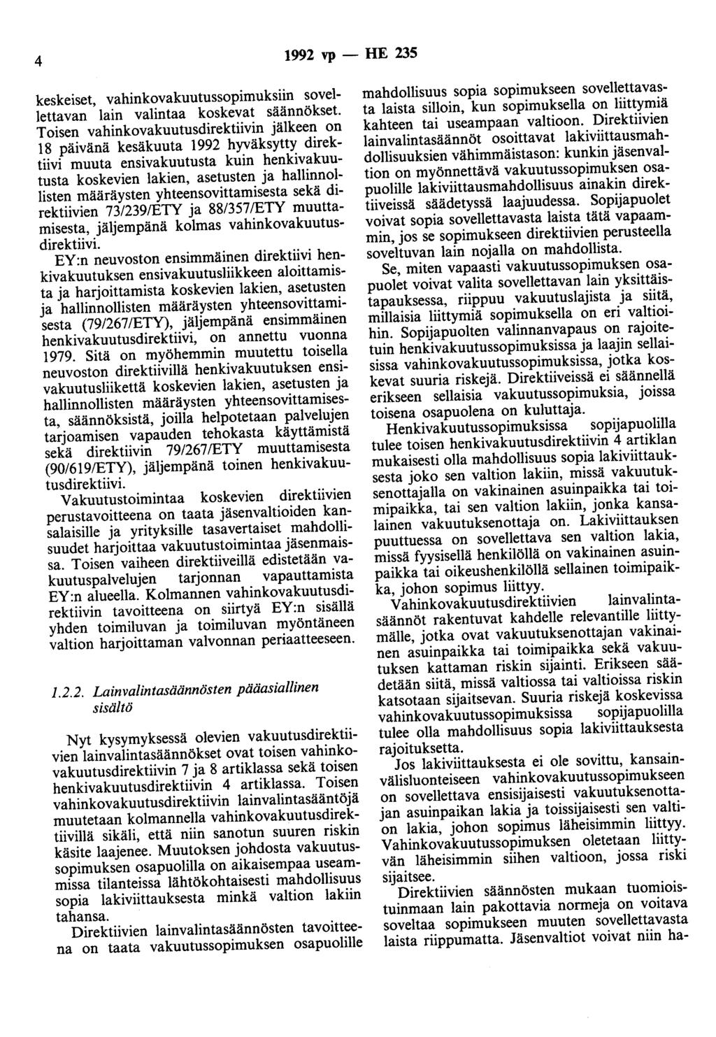 4 1992 vp - HE 235 keskeiset, vahinkovakuutussopimuksiin sovellettavan lain valintaa koskevat säännökset.