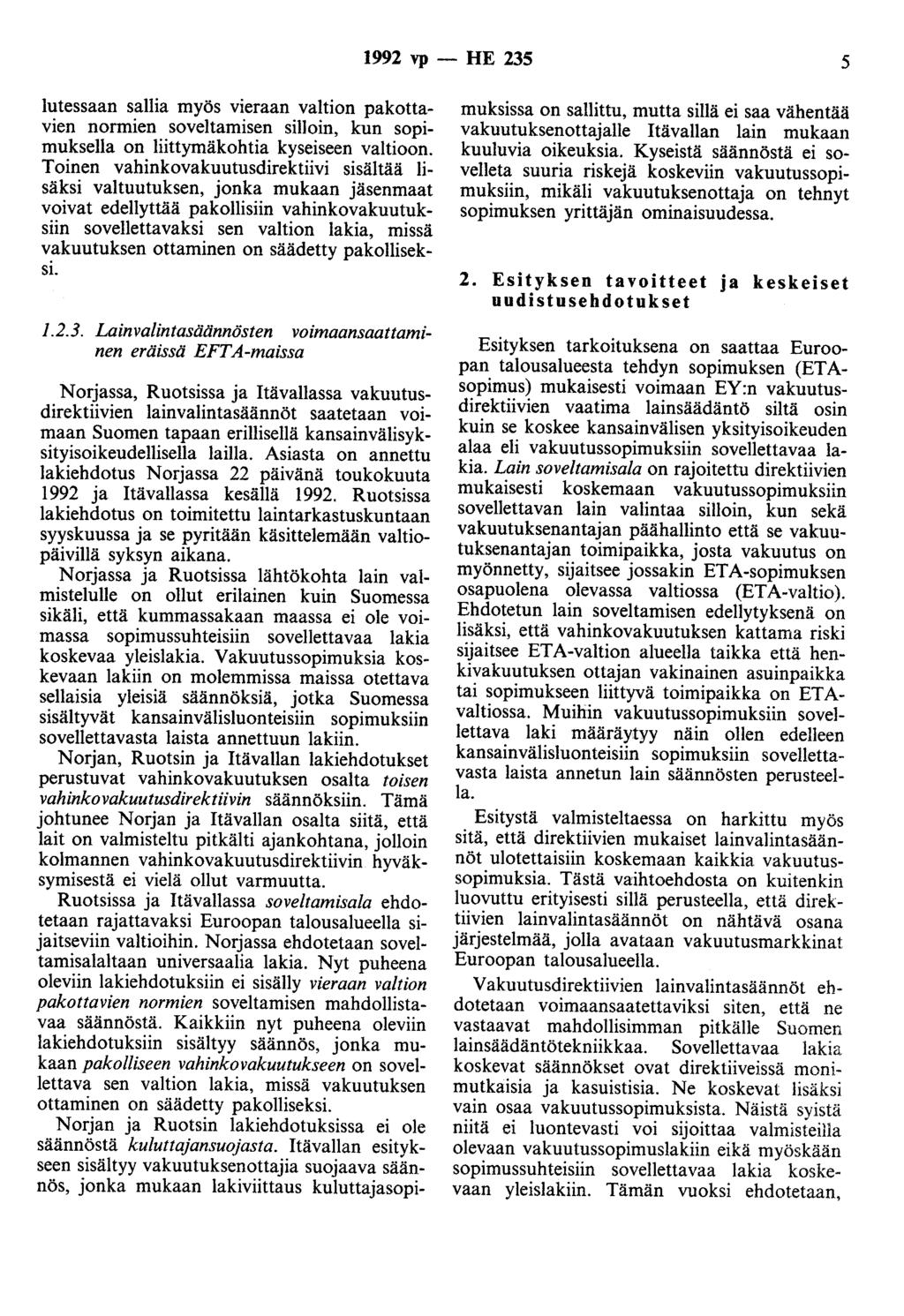 1992 vp - HE 235 5 lutessaan sallia myös vieraan valtion pakottavien normien soveltamisen silloin, kun sopimuksella on liittymäkohtia kyseiseen valtioon.