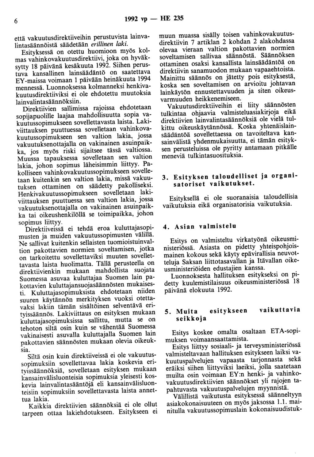6 1992 vp- HE 235 että vakuutusdirektiiveihin perustuvista lainvalintasäännöistä säädetään erillinen laki.