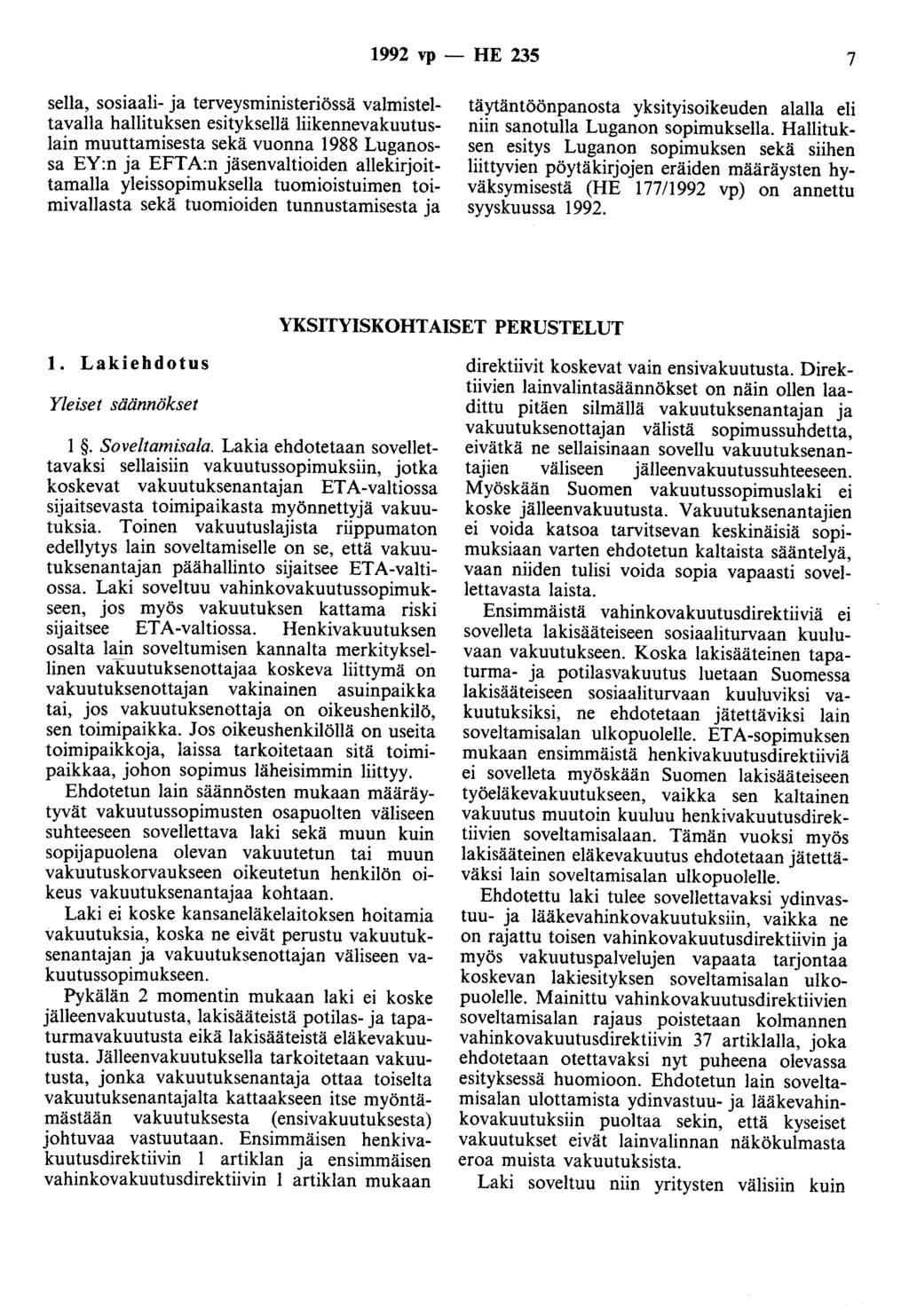 1992 vp- HE 235 7 sella, sosiaali- ja terveysministeriössä valmisteltavana hallituksen esityksellä liikennevakuutuslain muuttamisesta sekä vuonna 1988 Luganossa EY:n ja EFT A:n jäsenvaltioiden