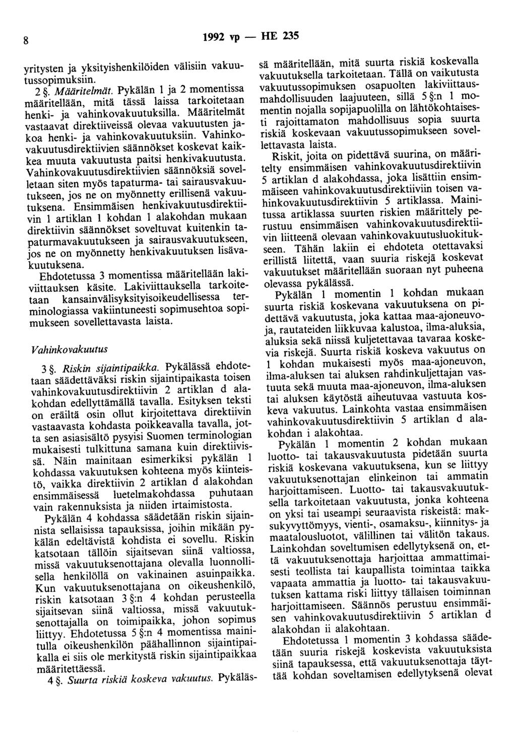 8 1992 vp - HE 235 yritysten ja yksityishenkilöiden välisiin vakuutussopimuksiin. 2. Määritelmät. Pykälän 1 ja 2 momentissa määritellään, mitä tässä laissa tarkoitetaan henki- ja vahinkovakuutuksilla.