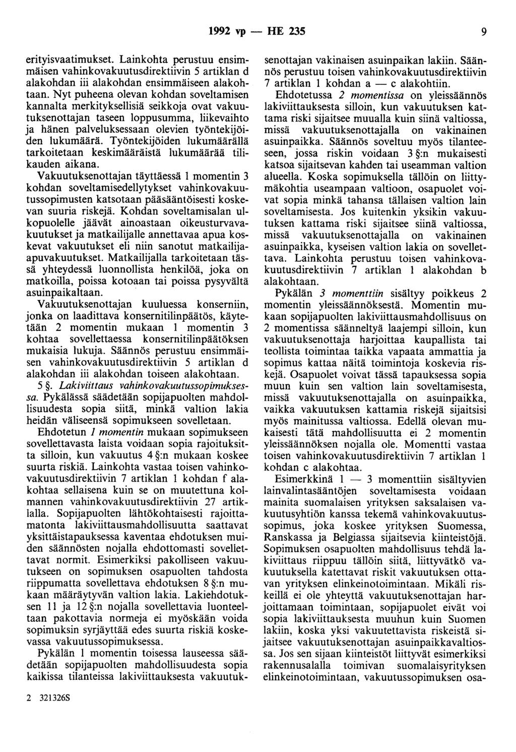 1992 vp- HE 235 9 erityisvaatimukset. Lainkohta perustuu ensimmäisen vahinkovakuutusdirektiivin 5 artiklan d alakohdan iii alakohdan ensimmäiseen alakohtaan.
