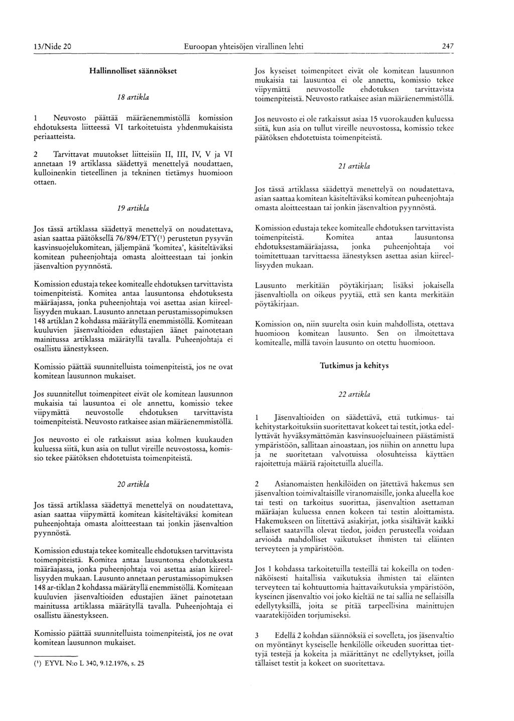 13/Nide 20 Euroopan yhteisöjen virallinen lehti 247 Hallinnolliset säännökset 1 8 artikla 1 Neuvosto päättää määräenemmistöllä komission ehdotuksesta liitteessä VI tarkoitetuista yhdenmukaisista