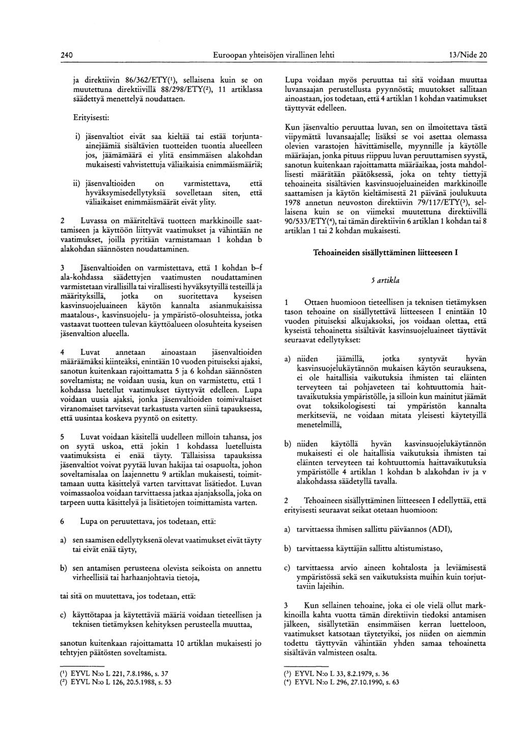 240 Euroopan yhteisöjen virallinen lehti 13/Nide 20 ja direktiivin 86/362/ETY( 1 ), sellaisena kuin se on muutettuna direktiivillä 88/298/ETY(2), 11 artiklassa säädettyä menettelyä noudattaen.