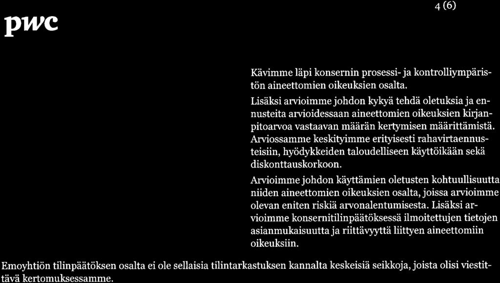 Konsernilla ei ole muita rajoittamattoman taloudellisen vaikutusajan omaavia aineettomia hyödykkeitä kuin liikearvo, eikä sillä ole sisäisesti aikaansaatuja aineettomia hyödykkeitä, vaan ne ovat