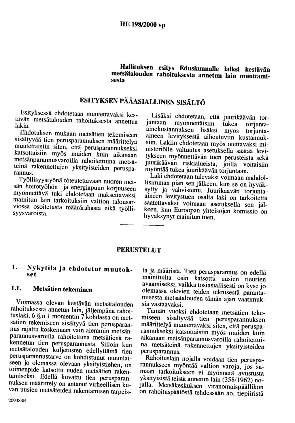 HE 198/2000 vp Hallituksen esitys Eduskunnalle laiksi kestävän metsätalouden rahoituksesta annetun lain muuttamisesta ESITYKSEN PÄÄASIALLINEN SISÄLTÖ Esityksessä ehdotetaan muutettavaksi kestävän