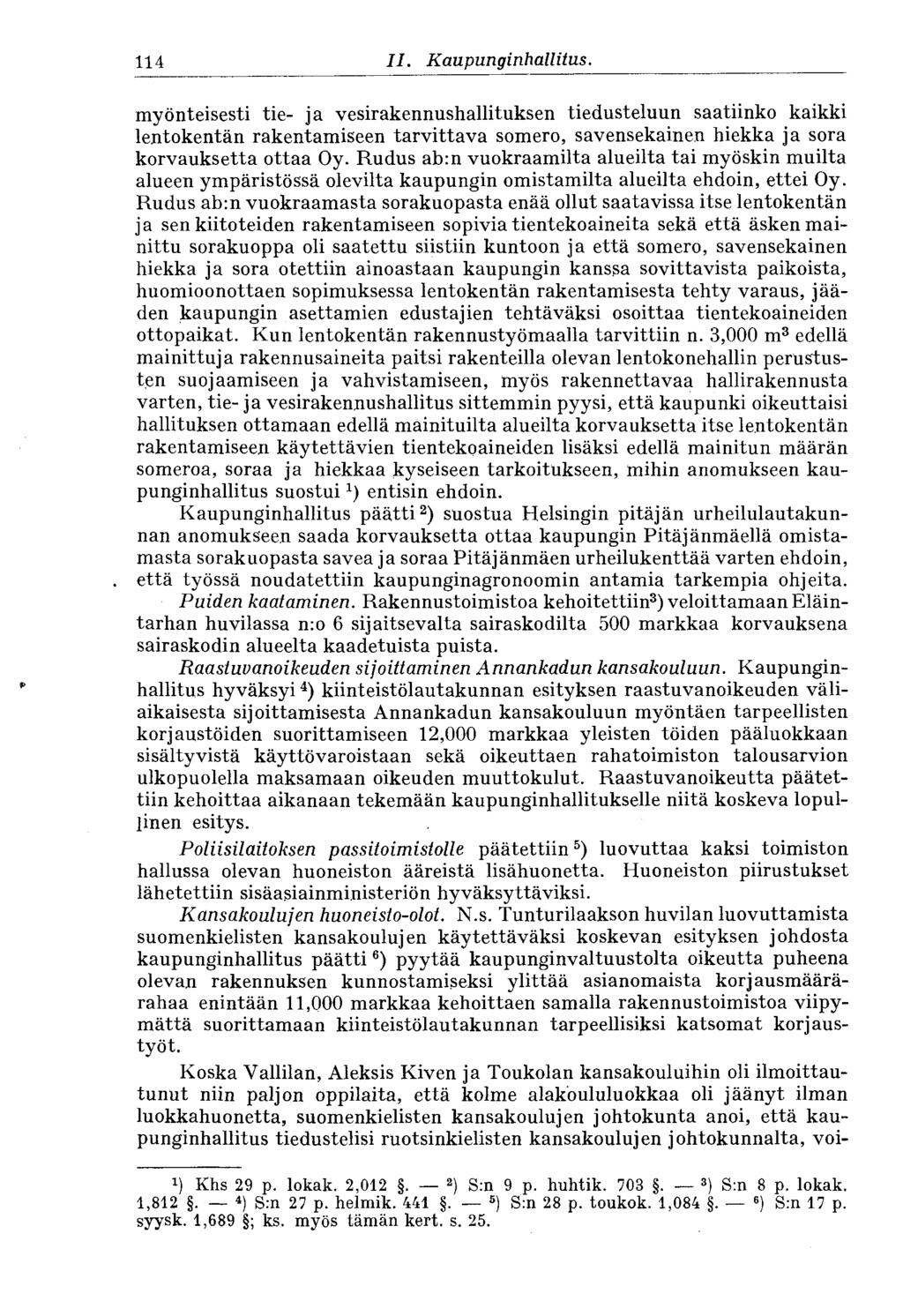 114. II. Kaupunginhallitus. myönteisesti tie- ja vesirakennushallituksen tiedusteluun saatiinko kaikki lentokentän rakentamiseen tarvittava somero, savensekainen hiekka ja sora korvauksetta ottaa Oy.