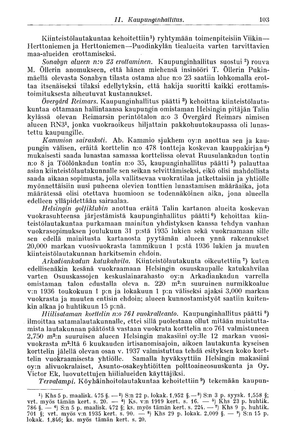 Il. Kaupunginhallitus. 103 Kiinteistölautakuntaa kehoitettiin 1 ) ryhtymään toimenpiteisiin Viikin Herttoniemen ja Herttoniemen Puodinkylän tiealueita varten tarvittavien maa-alueiden erottamiseksi.