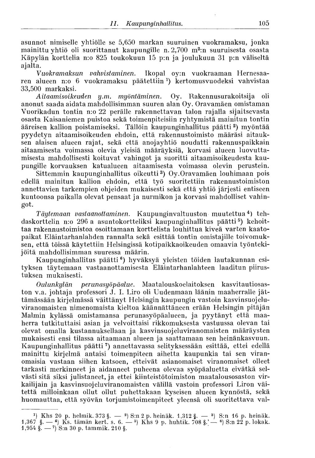 Il. Kaupunginhallitus. 105 asunnot nimiselle yhtiölle se 5,650 markan suuruinen vuokramaksu, jonka mainittu yhtiö oli suorittanut kaupungille n.