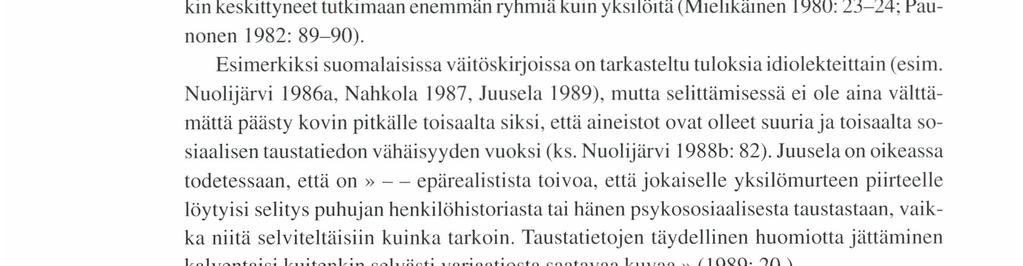 Yksilöiden tarkastelua on pidetty epäluotettavana, idiolektien on katsottu edustavan vapaata variaatiota, joka ei ole tutkimisen arvoista.