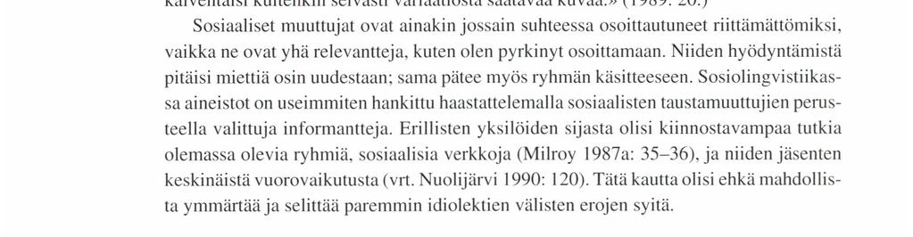 Labovin mukaan kieli on yhteisön eikä yksilön ominaisuus; yksilön mahdollisuus kontrolloida kielellisiä valintojaan on vähäinen.