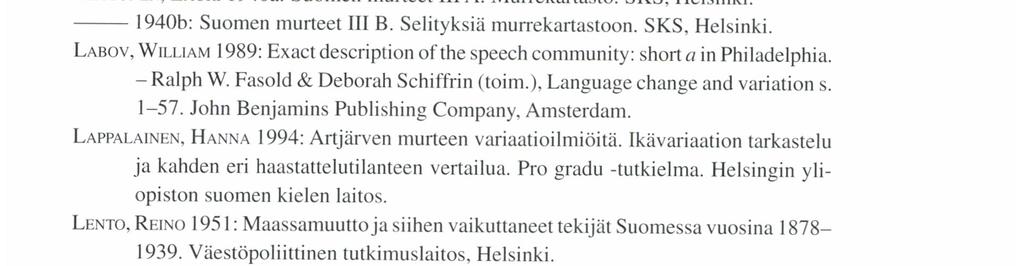 London. ERı KssoN.Aı LA1988: Eniän em puhu ınitiän. Lammin murteen erityispiirteiden tasoittumisesta. Pro gradu -tutkielma. Tampereen yliopiston suomen kielen laitos.