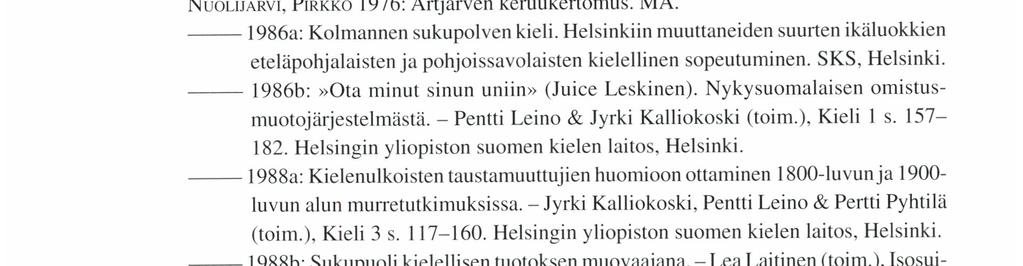 Helsinki. MA = Muoto-opin arkisto. Helsingin yliopiston suomen kielen laitos. MANTı LA,HARRı 1992: Ei tääläkhän senthän jokhaisen sanhan hootakhan panna.
