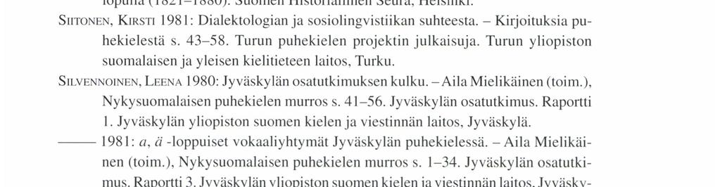 - Heikki Paunonen. Aila Mielikäinen & Matti Suojanen (toim.). Nykysuomalaisen puhekielen murroksen tutkimus, esitutkimusraportti s. 212-230. Käsikirjoite. MA.