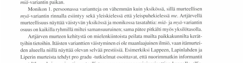 persoonassa variantteja on vähemmän kuin yksikössä, sillä murteellisen nı yä-variantin rinnalla esiintyy sekä yleiskielessä että yleispuhekielessä me.