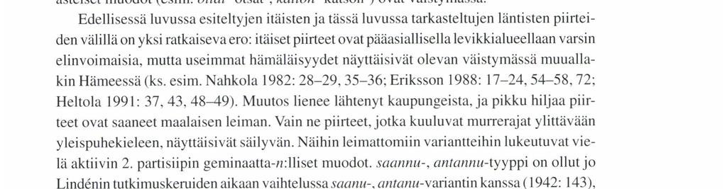 puhekielessä vaihtelusuhteeksi on muotoutunut tt : HANNA LAPPALAı NEN. VARı A/(T ı ıt\ t ı stn stlı TT/mı NtN t, mutta variaatio on lekseemeittäin runsasta (Mielikäinen 1982: 286; 1991: 10-13).