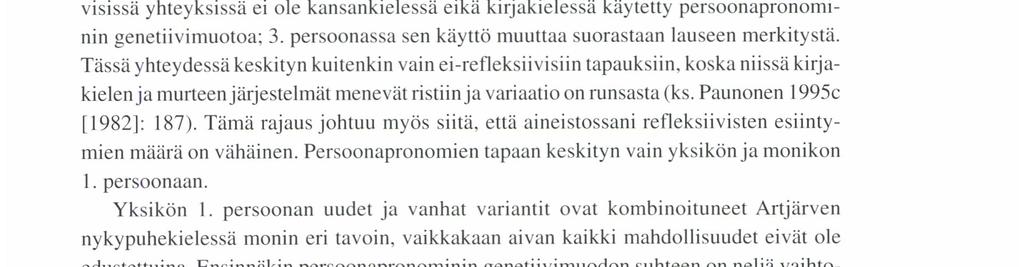 Edellisessä luvussa esiteltyjen itäistenja tässä luvussa tarkasteltujen läntisten piirteiden välillä on yksi ratkaiseva ero: itäiset piirteet ovat pääasiallisella levikkialueellaan varsin