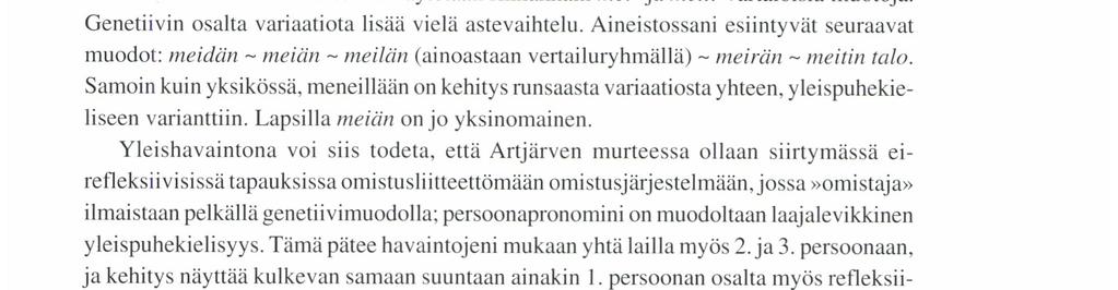 Esimerkiksi min esiintyy muutamilla informanteilla tiheästi fraasissa mim mielestä, ja murteellista omistusliitettä kuulee muutoin yleiskielisiä tai yleispuhekielisiä variantteja käyttävillä esim.