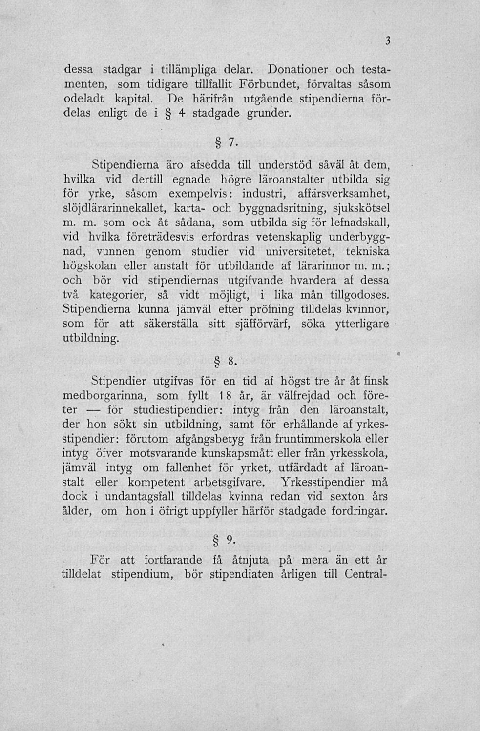 dessa stadgar i tillämpliga delar. Donationer och testamenten, som tidigare tillfallit Förbundet, förvaltas såsom odeladt kapital.