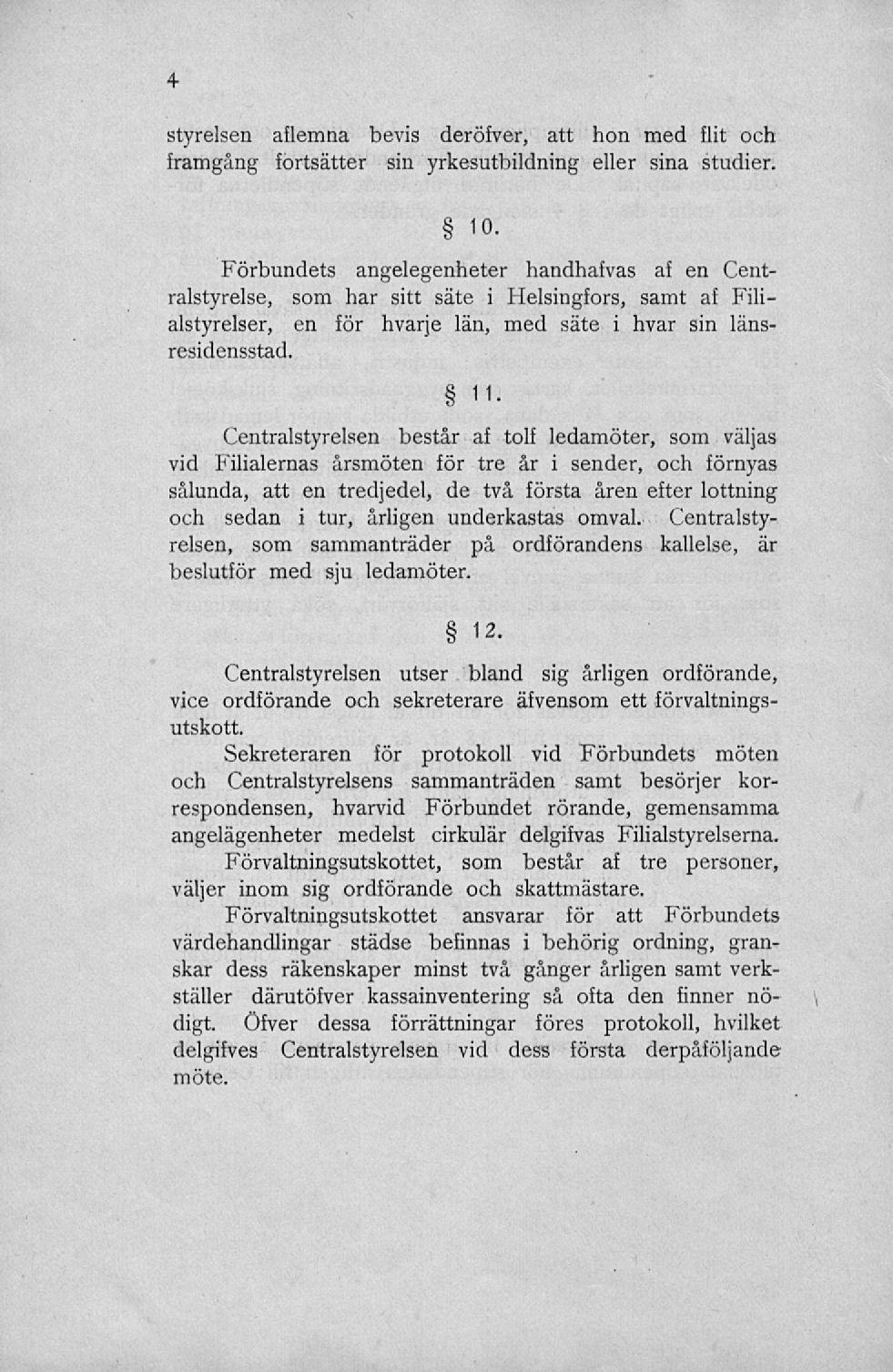 styrelsen aflemna bevis deröfver, att hon med flit och framgång fortsätter sin yrkesutbildning eller sina studier. 10.