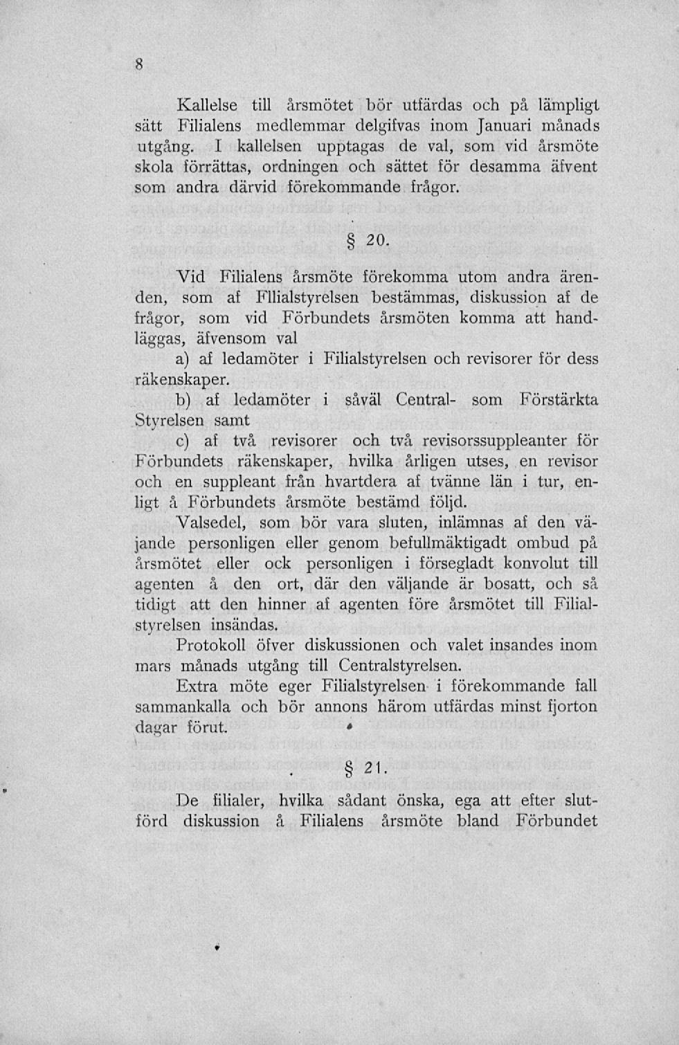 Kallelse till årsmötet bör utfärdas och på lämpligt sätt Filialens medlemmar delgifvas inom Januari månads utgång.