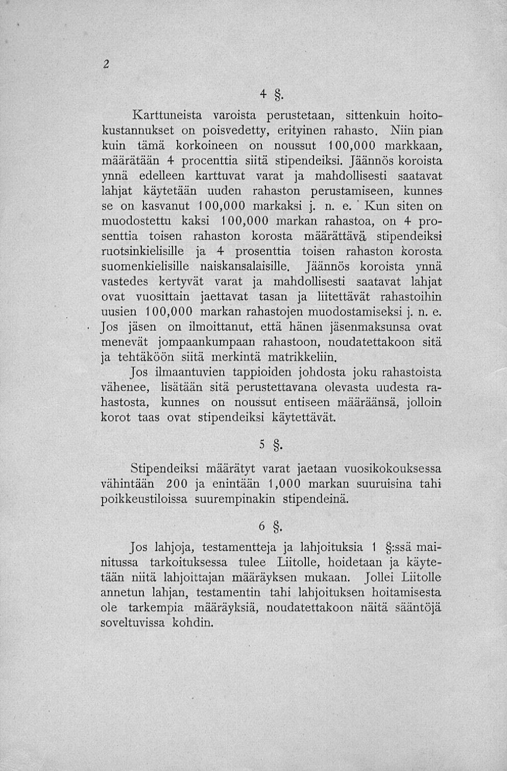 +. Karttuneista varoista perustetaan, sittenkuin hoitokustannukset on poisvedetty, erityinen rahasto.