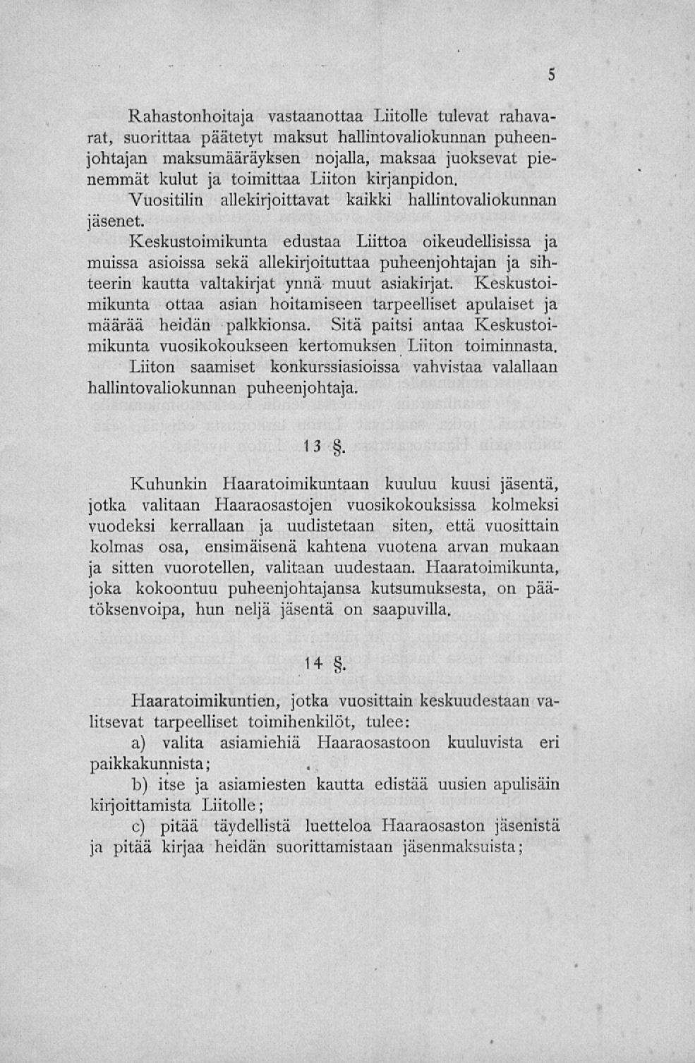 Rahastonhoitaja vastaanottaa Liitolle tulevat rahavarat, suorittaa päätetyt maksut hallintovaliokunnan puheenjohtajan maksumääräyksen nojalla, maksaa juoksevat pienemmät kulut ja toimittaa Liiton