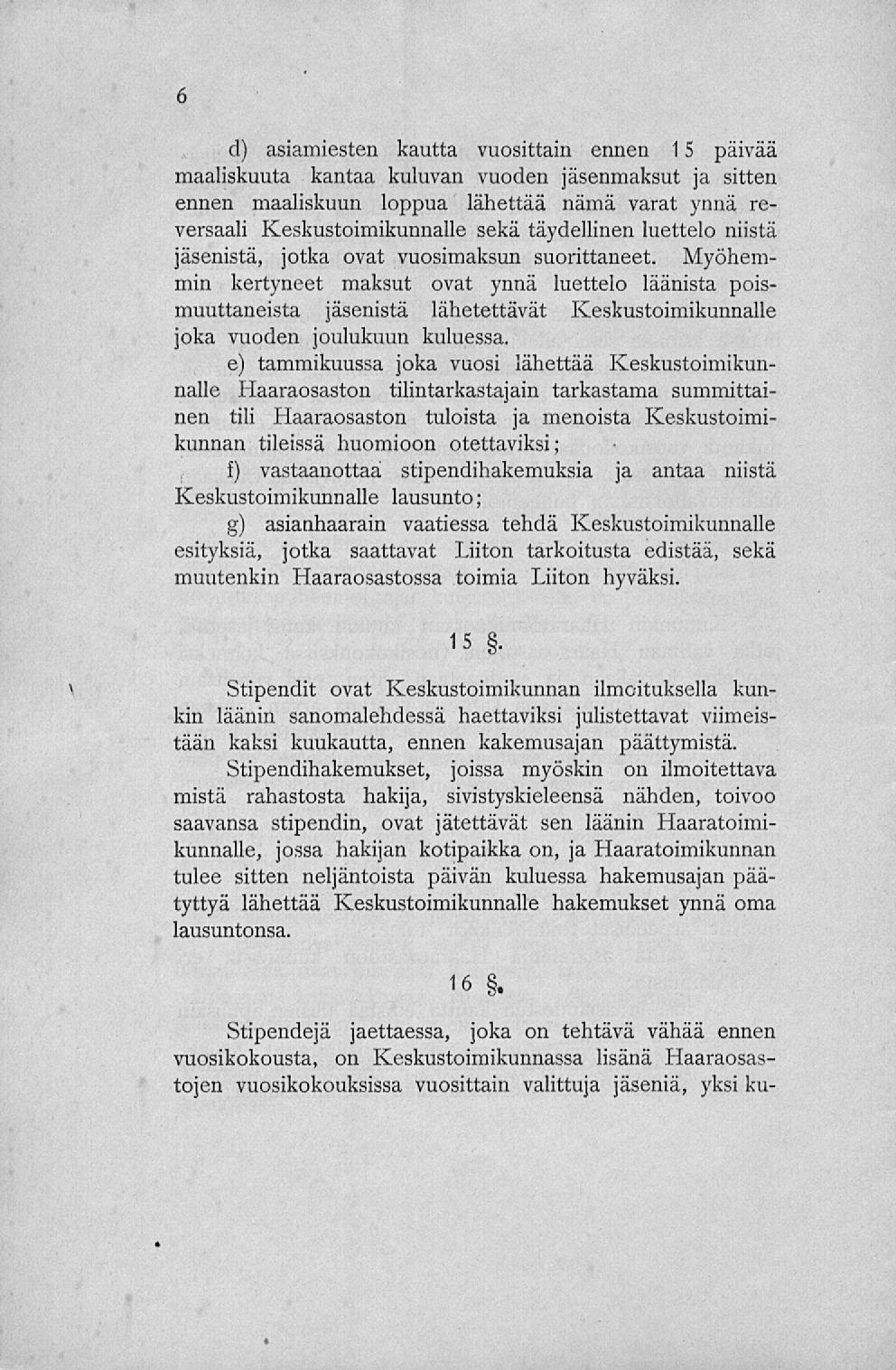 d) asiamiesten kautta vuosittain ennen 1S päivää maaliskuuta kantaa kuluvan vuoden jäsenmaksut ja sitten ennen maaliskuun loppua lähettää nämä varat ynnä reversaali Keskustoimikunnalle sekä