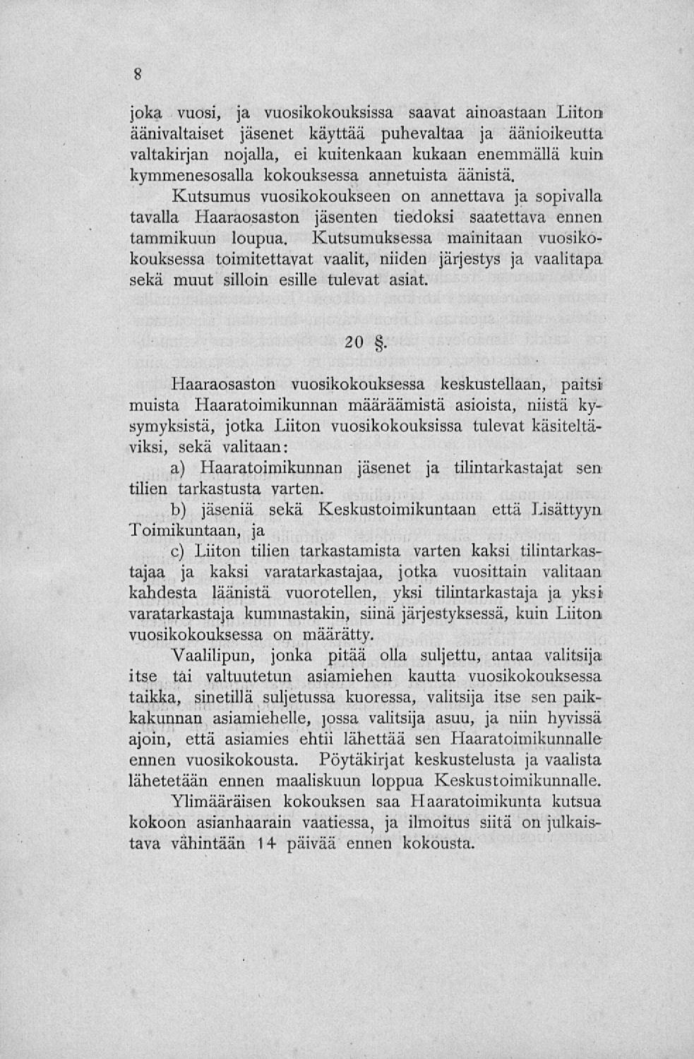 joka vuosi, ja vuosikokouksissa saavat ainoastaan Liiton äänivaltaiset jäsenet käyttää puhevaltaa ja äänioikeutta valtakirjan nojalla, ei kuitenkaan kukaan enemmällä kuin kymmenesosalla kokouksessa