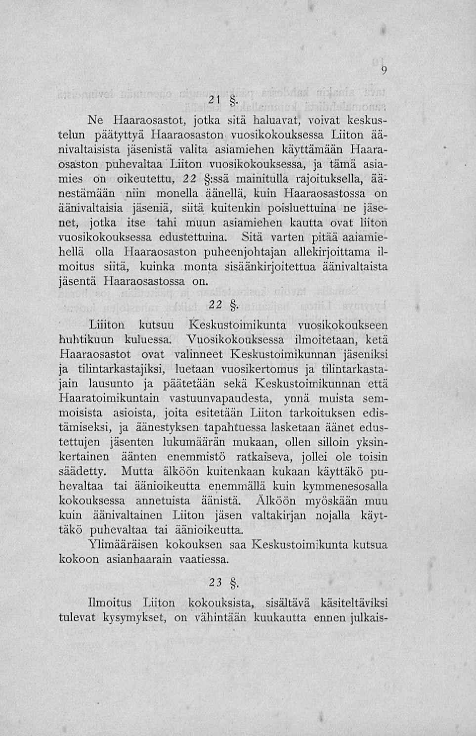 21. Ne Haaraosastot, jotka sitä haluavat, voivat keskustelun päätyttyä Haaraosaston vuosikokouksessa Liiton äänivaltaisista jäsenistä valita asiamiehen käyttämään Haaraosaston puhevaltaa Liiton