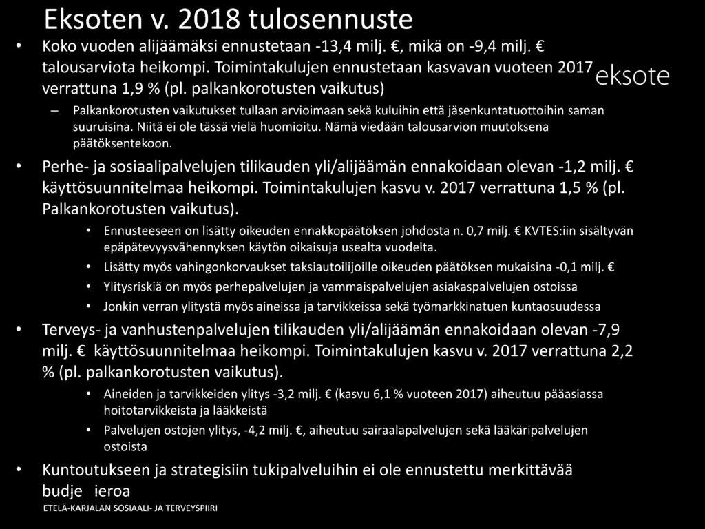 Nämä viedään talousarvion muutoksena päätöksentekoon. Perhe- ja sosiaalipalvelujen tilikauden yli/alijäämän ennakoidaan olevan -1,2 milj. käyttösuunnitelmaa heikompi. Toimintakulujen kasvu v.