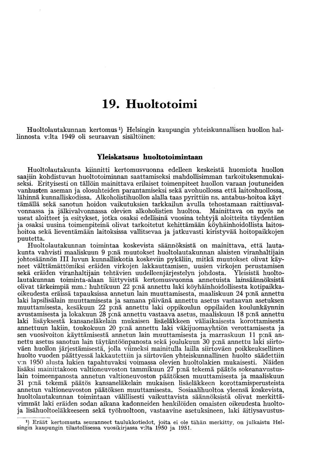 9. Huoltotoimi Huoltolautakunnan kertomus Helsingin kaupungin yhteiskunnallisen huollon hallinnosta v:lta 949 oli seuraavan sisältöinen: Yleiskatsaus huoltotoimintaan Huoltolautakunta kiinnitti