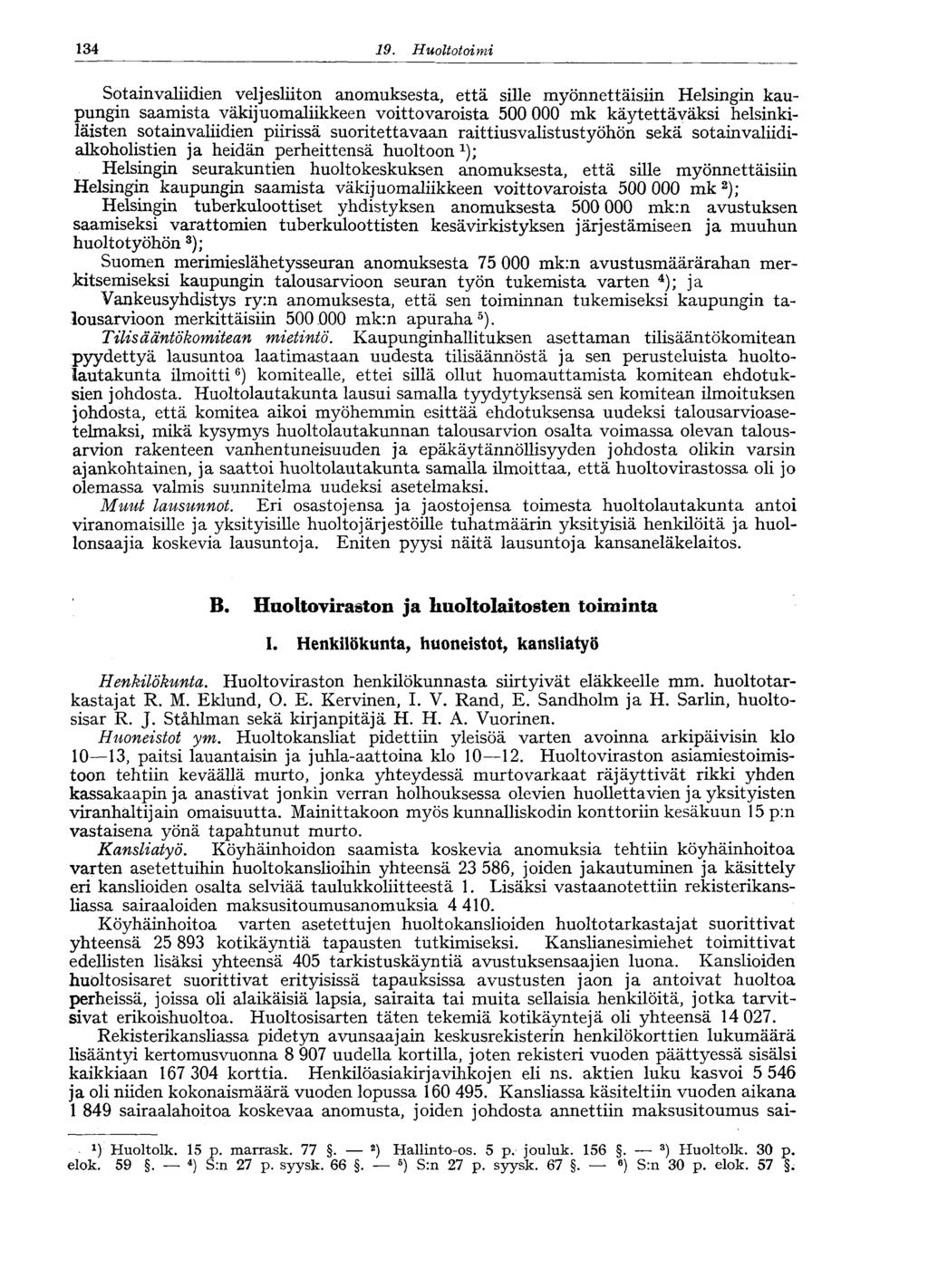 4 9. Huoltotoimi Sotain valiidien veljesliiton anomuksesta, että sille myönnettäisiin Helsingin kaupungin saamista väkijuomaliikkeen voittovaroista 500 000 mk käytettäväksi helsinkiläisten