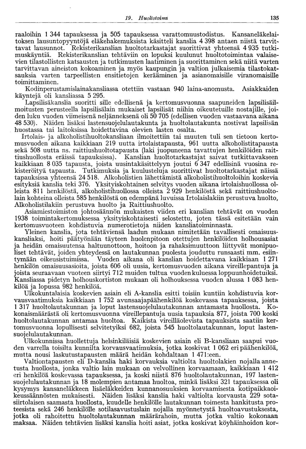 9. Huoltotoimi 5 raaloihin 44 tapauksessa ja 505 tapauksessa varattomuustodistus. Kansaneläkelaitoksen lausuntopyyntöjä eläkehakemuksista käsitteli kanslia 4 98 antaen niistä tarvittavat lausunnot.