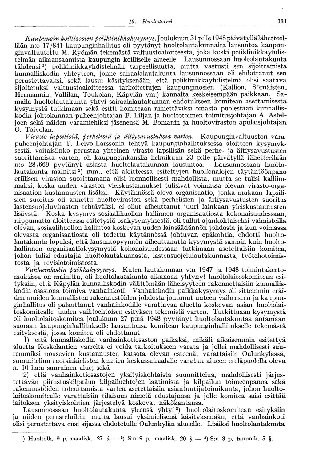 9. Huoltotoimi Kaupungin koillisosien poliklinikkakysymys. Joulukuun p:lle 948 päivätyllä lähetteellään n:o 7/84 kaupunginhallitus oli pyytänyt huoltolautakunnalta lausuntoa kaupunginvaltuutettu M.