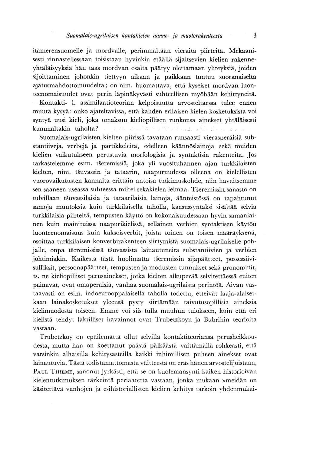 Suomalais-ugrilaisen kantakielen äänne- ja muotorakenteesta 3 itämerensuomelle ja mordvalle, perimmältään vieraita piirteitä.