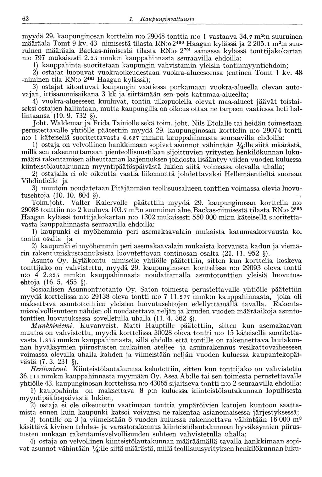 '62 1. Kaupunginva Ituusto myydä 29. kaupunginosan korttelin n:o 29048 tonttia n:o 1 vastaava 34.7 m 2 :n suuruinen määräala Tomt 9 kv. 43 -nimisestä tilasta RN:o2 460 Haagan kylässä ja 2 205.