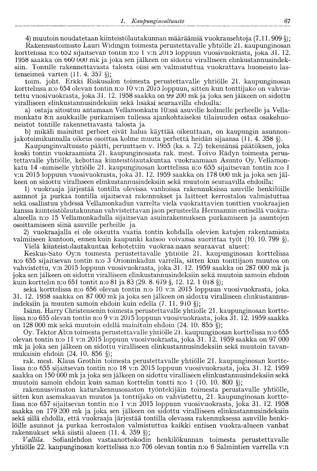 '67 1. Kaupunginva Ituusto 4) muutoin noudatetaan kiinteistölautakunnan määräämiä vuokrausehtoja (7.11.909 ); Rakennustoimisto Lauri Widmgm toimesta perustettavalle yhtiölle 21.