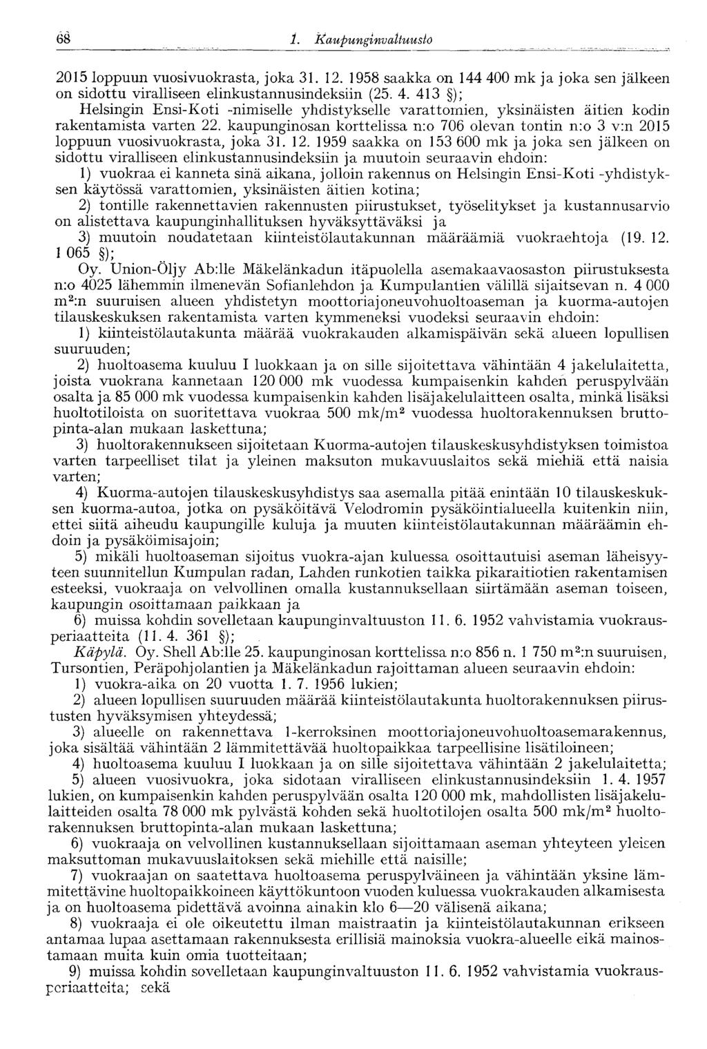 '68 1. Kaupunginva Ituusto 2015 loppuun vuosivuokrasta, joka 31. 12. 1958 saakka on 144 40