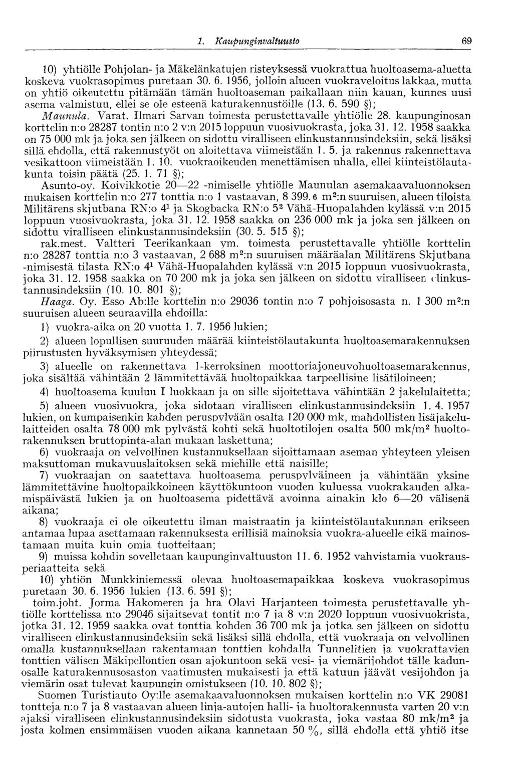 '69 1. Kaupunginva Ituusto 10) yhtiölle Pohjolan- ja Mäkelänkatujen risteyksessä vuokrattua huoltoasema-aluetta koskeva vuokrasopimus puretaan 30. 6.