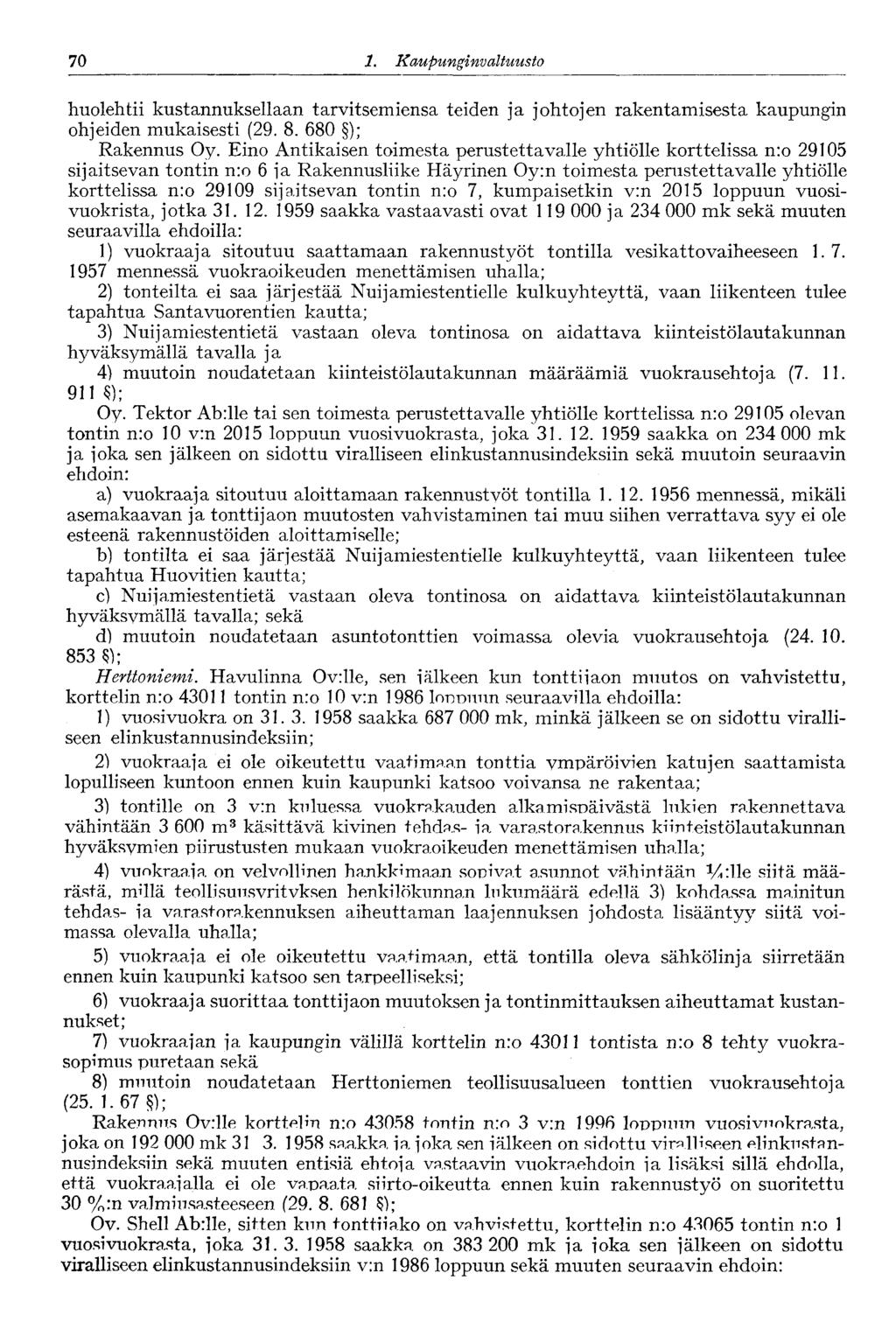 '70 1. Kaupunginva Ituusto huolehtii kustannuksellaan tarvitsemiensa teiden ja johtojen rakentamisesta kaupungin ohjeiden mukaisesti (29. 8. 680 ); Rakennus Oy.