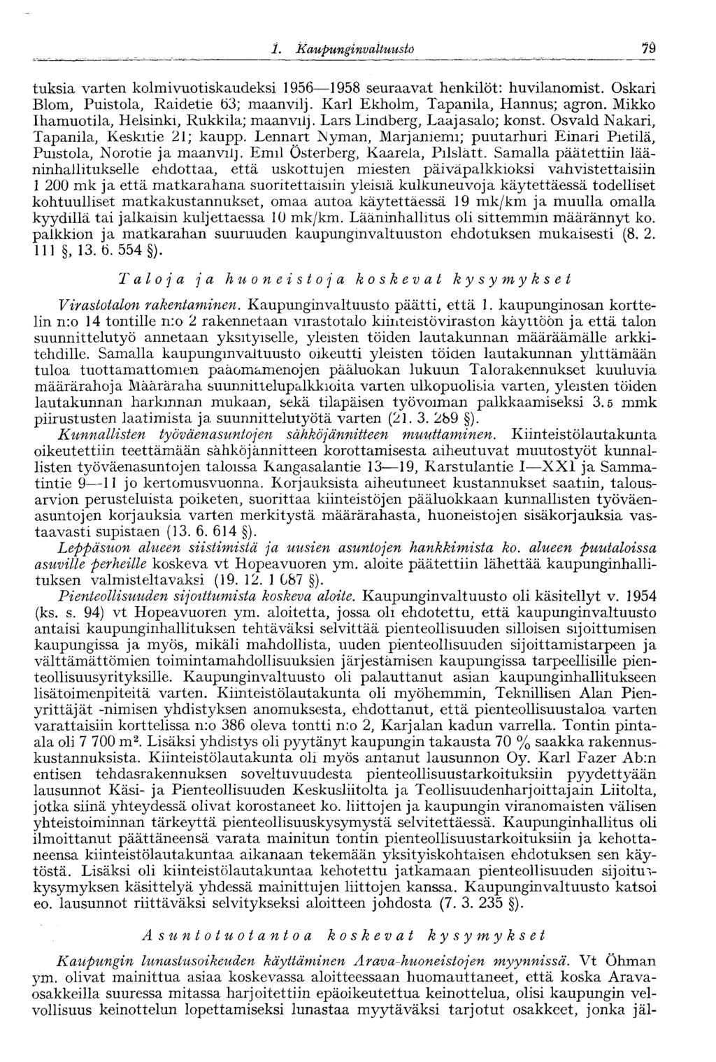'85 1. Kaupunginva Ituusto tuksia varten kolmivuotiskaudeksi 1956 1958 seuraavat henkilöt: huvilanomist. Oskari Blom, Puistola, Raidetie 63; maanvilj. Karl Ekholm, Tapanila, Hannus; agron.