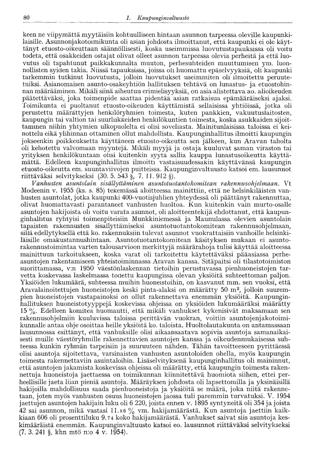 '80 1. Kaupunginva Ituusto keen ne viipymättä myytäisiin kohtuulliseen hintaan asunnon tarpeessa oleville kaupunkilaisille.