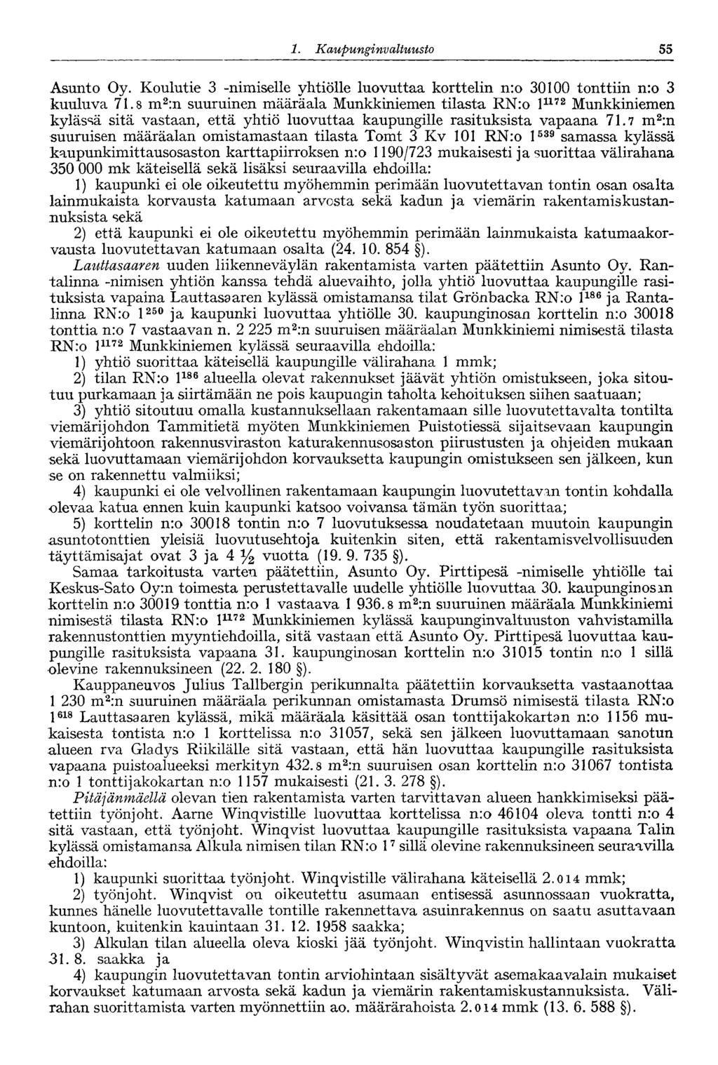 1. Ka upunginvaltuusto 55 Asunto Oy. Koulutie 3 -nimiselle yhtiölle luovuttaa korttelin n:o 30100 tonttiin n:o 3 kuuluva 71.