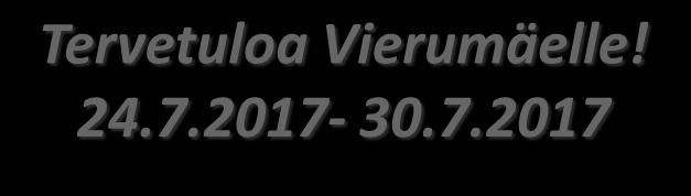 Tervetuloa Vierumäelle! 24.7.2017-30.7.2017 VASTAANOTTO Puh.
