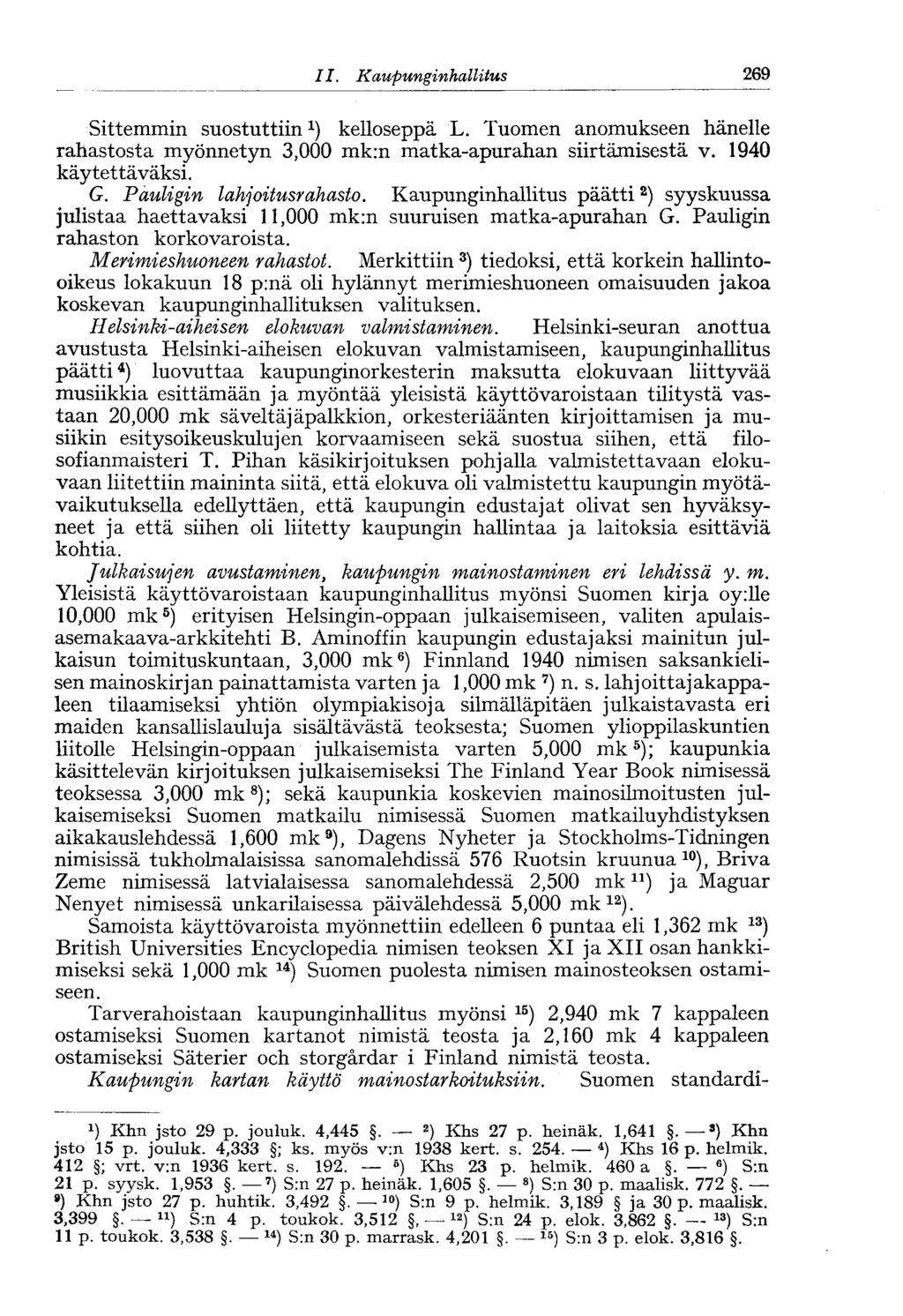 26911.Kaupungin hallitus Sittemmin suostuttiin 1 ) kelloseppä L. Tuomen anomukseen hänelle rahastosta myönnetyn 3,000 mk:n matka-apurahan siirtämisestä v. 1940 käytettäväksi. G.