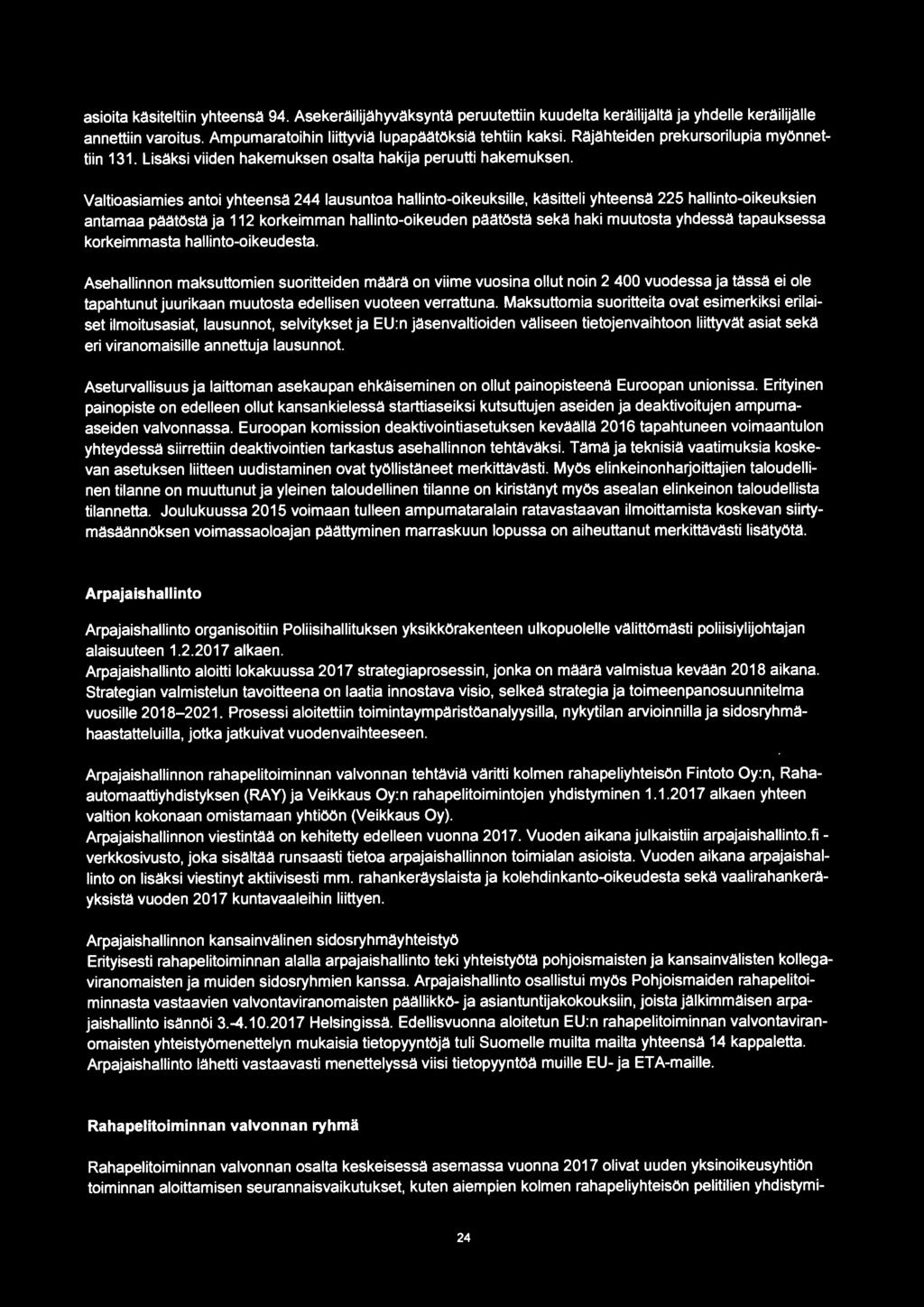 Valtioasiamies antoi yhteensä 244 lausuntoa hallinto-oikeuksille, käsitteli yhteensä 225 hallinto-oikeuksien antamaa päätöstä ja 112 korkeimman hallinto-oikeuden päätöstä sekä haki muutosta yhdessä