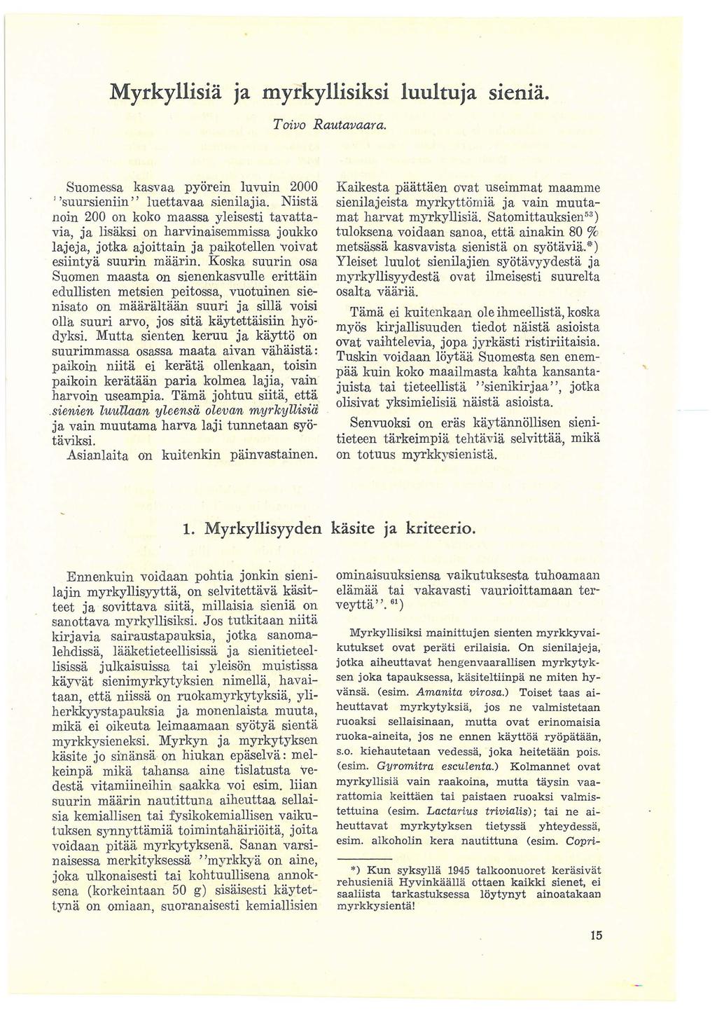 Myrkyllisia ja myrkyllisiksi luultuja sienia. Toivo Rautavaara. Suomessa kasvaa pyorein luvuin 2000 ' 'suursieniin'' luettavaa sienilajia.