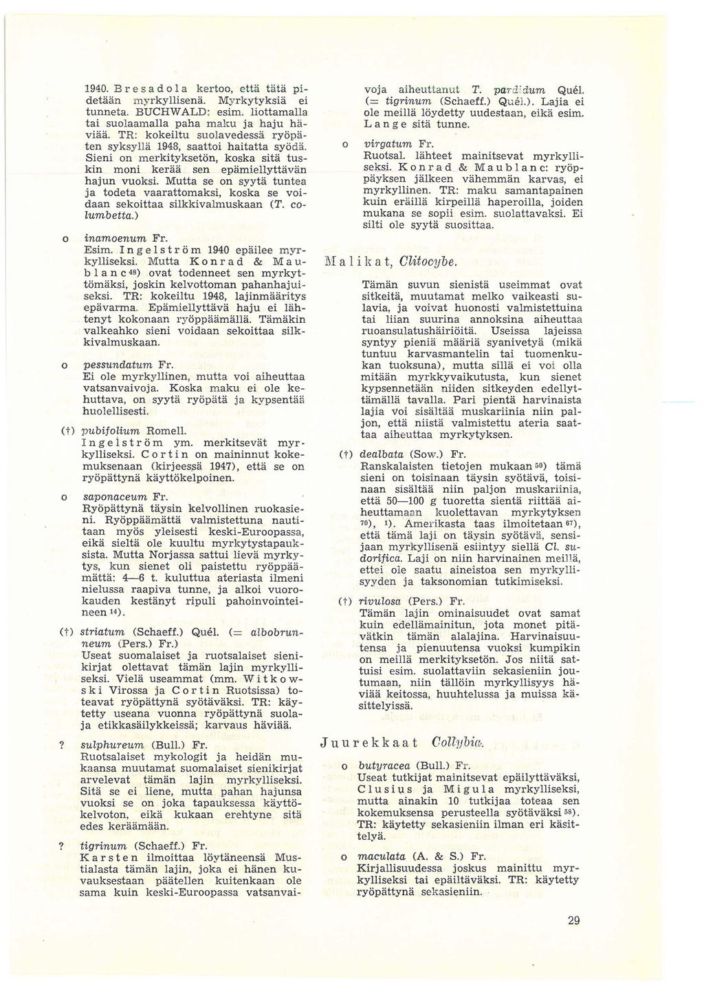 o o 1940. B res ado 1 a kertoo, etta tata pidetaan myrkyllisena. Myrkytyksia ei tunneta. BUCHWALD: esim. liottamalla tai suolaamalla paha maku ja haju haviaa.